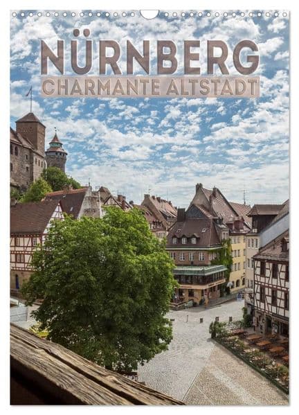 NÜRNBERG Charmante Altstadt (Wandkalender 2026 DIN A3 hoch), CALVENDO Monatskalender: Ansichten aus dem historischen Stadtherz