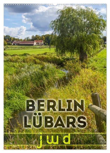 BERLIN LÜBARS jwd (Wandkalender 2026 DIN A2 hoch), CALVENDO Monatskalender: Janz weit draußen im grünen Norden der Hauptstadt
