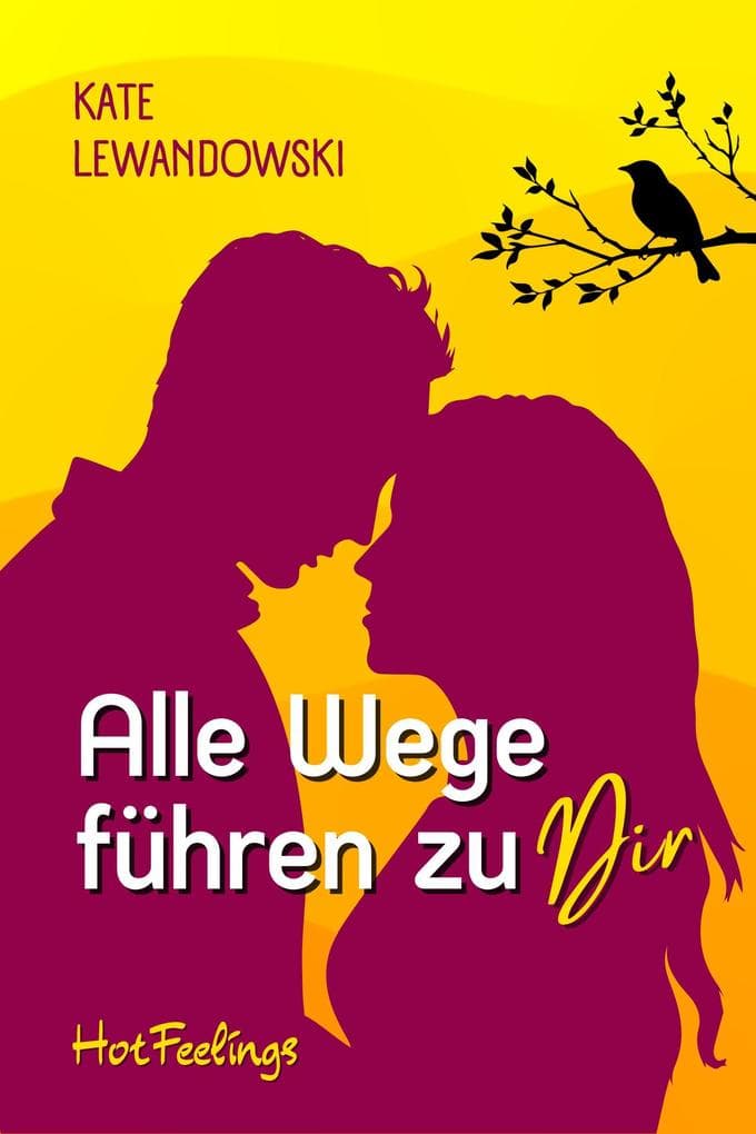 Alle Wege führen zu dir: Hot Feelings