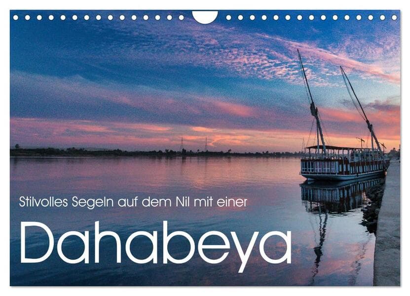 Stilvolles Segeln auf dem Nil mit einer Dahabeya (Wandkalender 2026 DIN A4 quer), CALVENDO Monatskalender