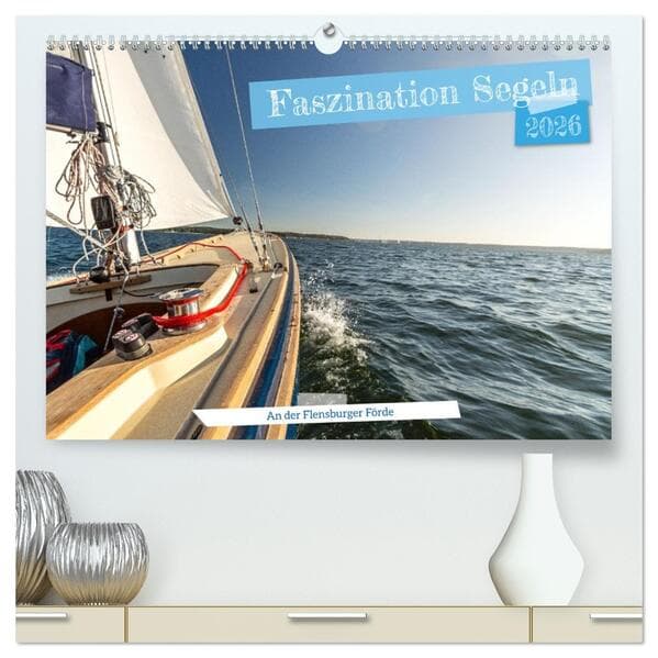 Faszination Segeln - An der Flensburger Förde (hochwertiger Premium Wandkalender 2026 DIN A2 quer), Kunstdruck in Hochglanz