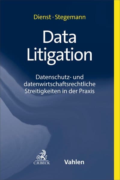 Data Litigation: Datenschutz- und datenwirtschaftsrechtliche Streitigkeiten in der Praxis