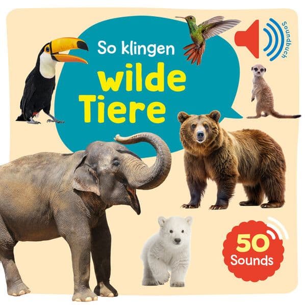Mein großes Soundbuch - So klingen wilde Tiere: Ein Soundbuch mit 50 verschiedenen Geräuschen und Tierstimmen für Kinder ab 2 Jahren