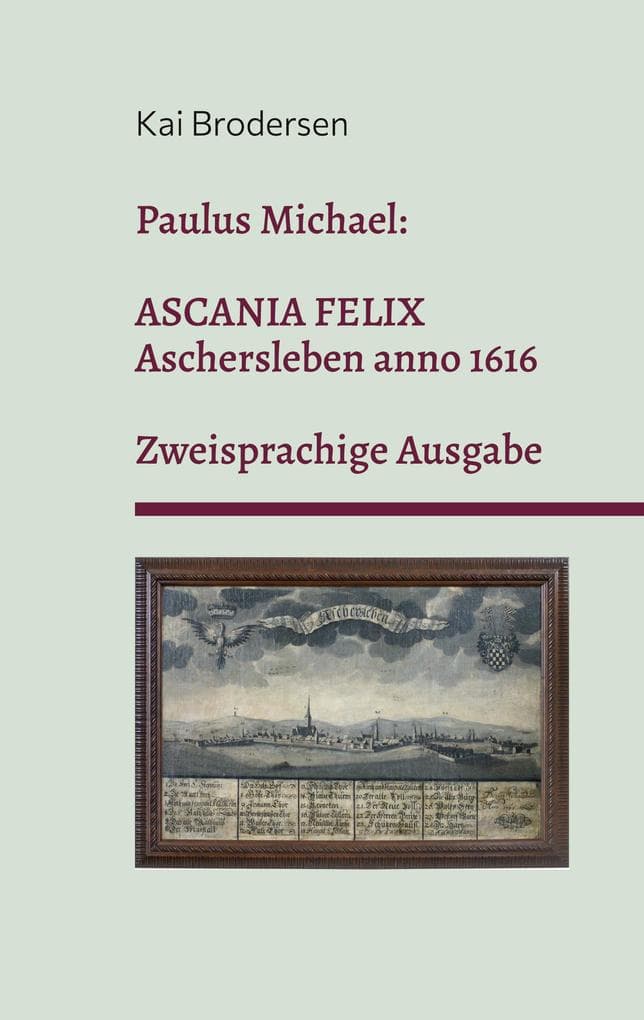 Paulus Michael: Ascania felix: Aschersleben anno 1616