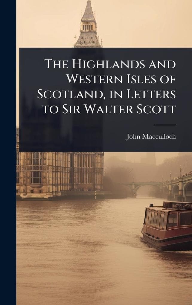 The Highlands and Western Isles of Scotland, in Letters to Sir Walter Scott