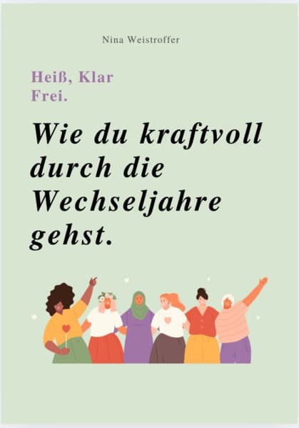 HEIß, KLAR, FREI - WIE DU KRAFTVOLL DURCH DIE WECHSELJAHRE GEHST