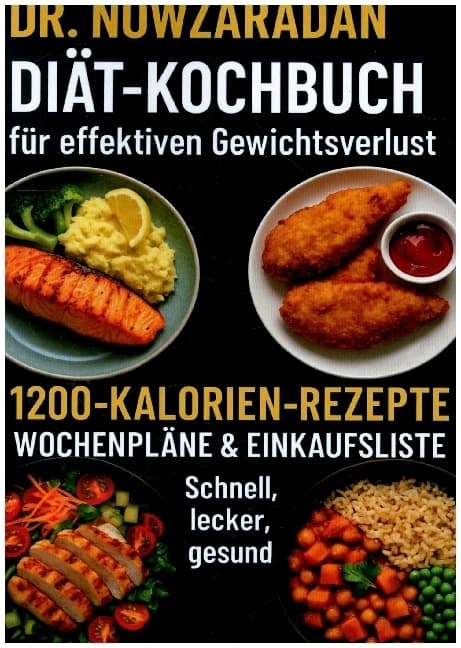 Dr. Nowzaradans Diät-Kochbuch für effektiven Gewichtsverlust: 1200-Kalorien-Rezepte, Wochenpläne & E