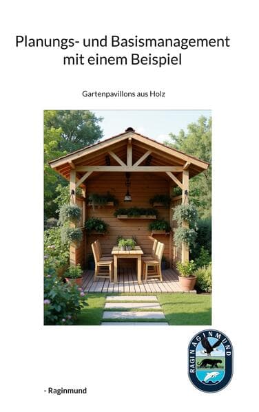 Planungs- und Basismanagementkurs mit einem Beispiel: Gartenpavillons aus Holz