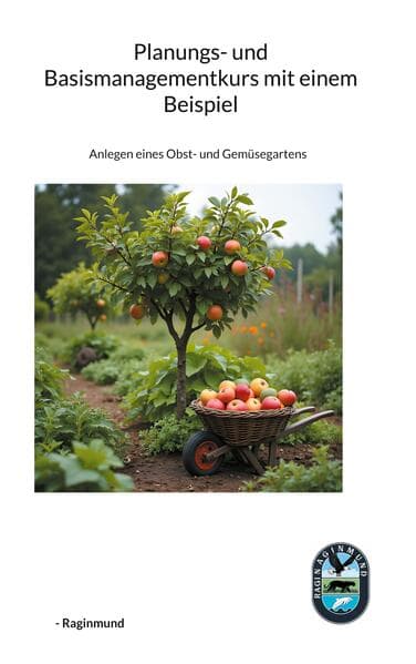 Planungs- und Basismanagementkurs mit einem Beispiel: Anlegen eines Obst- und Gemüsegartens