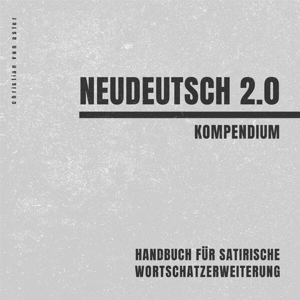 Neudeutsch 2.0: Handbuch für satirische Wortschatzerweiterung