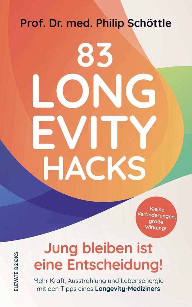 83 Longevity Hacks - Jung bleiben ist eine Entscheidung!