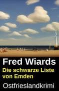 Die schwarze Liste von Emden: Ostfrieslandkrimi