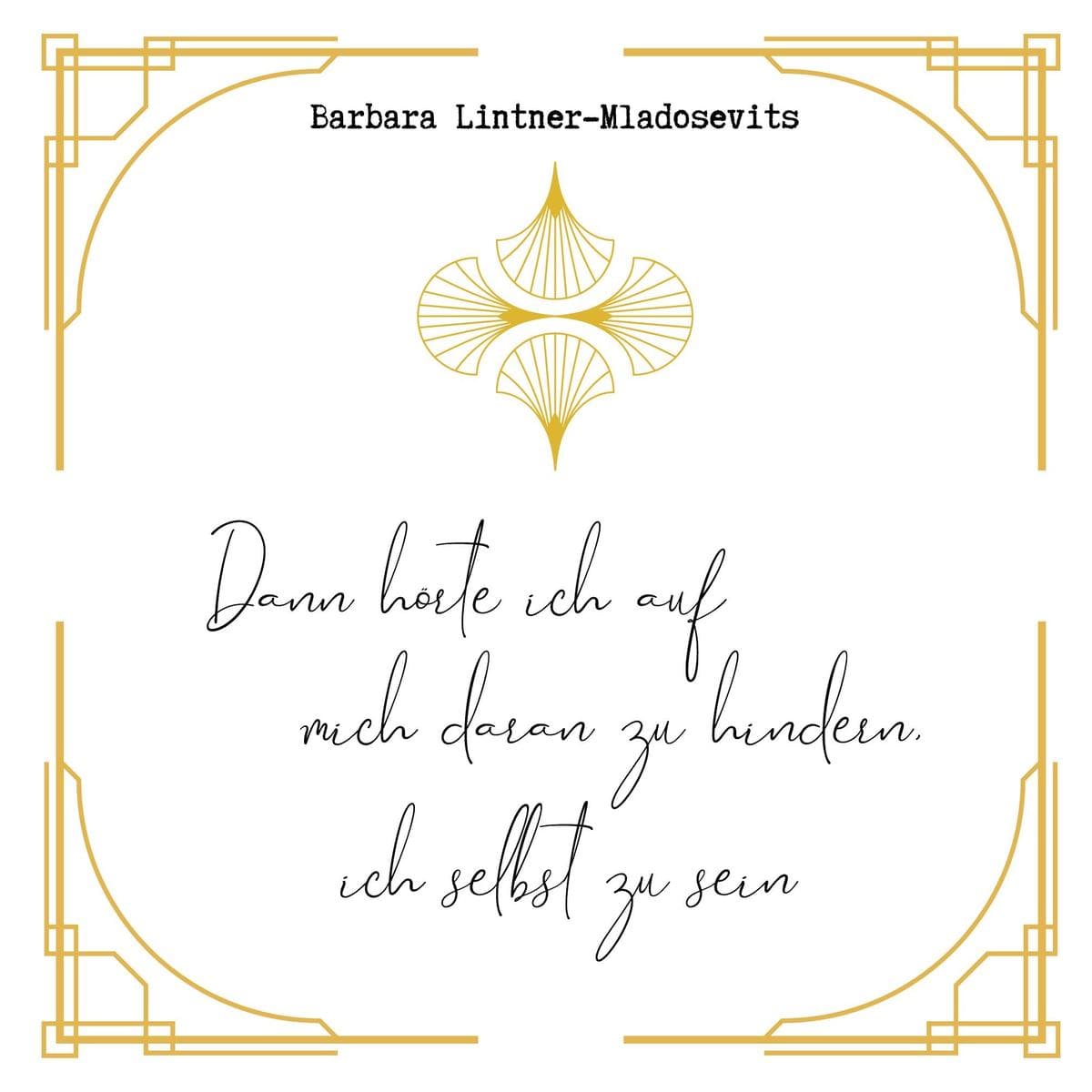 Dann hörte ich auf mich daran zu hindern ich selbst zu sein