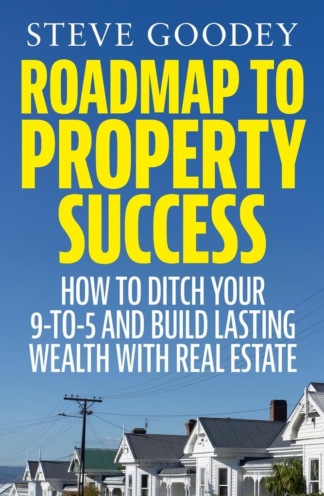 Roadmap to Property Success: How to ditch the 9-to-5 and build lasting wealth with real estate