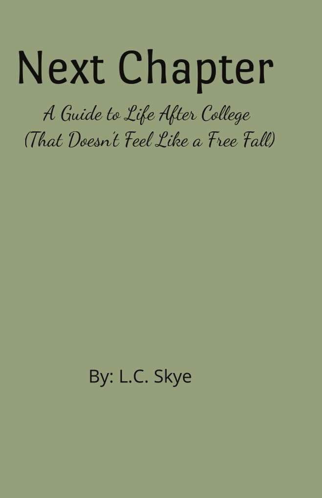 Next Chapter: A Guide to Life After College (That Doesn't Feel Like a Free Fall)