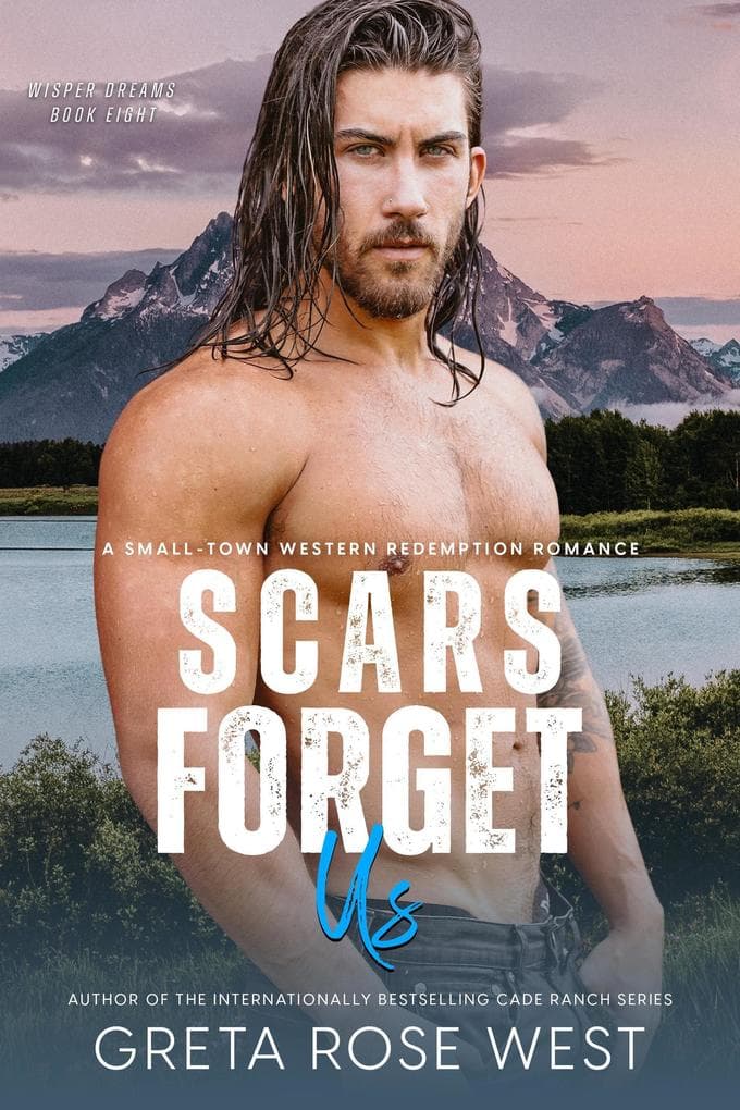 Scars Forget Us: A Small-Town Western Redemption Romance (Wisper Dreams, #8)