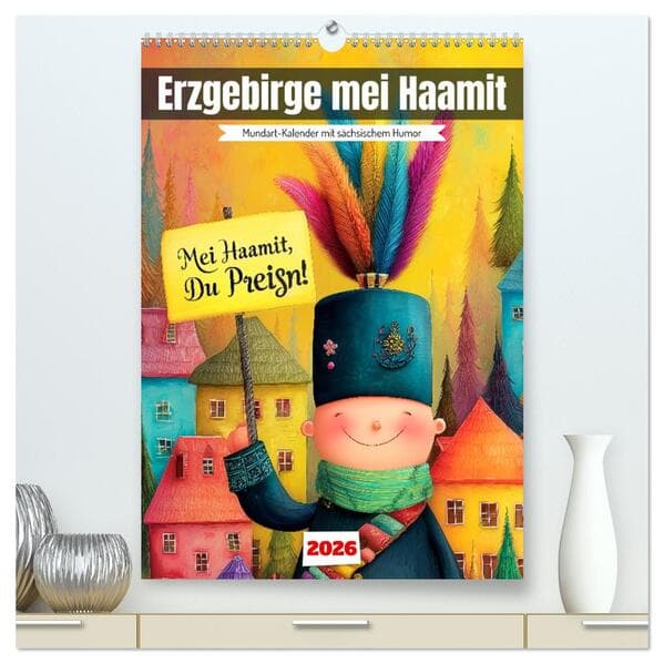 Erzgebirge mei Haamit - Mundart-Kalender mit sächsischem Humor (hochwertiger Premium Wandkalender 2026 DIN A2 hoch), Kunstdruck in Hochglanz