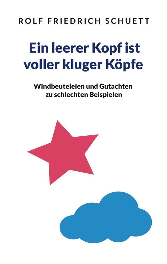 Ein leerer Kopf ist voller kluger Köpfe: Windbeuteleien und Gutachten zu schlechten Beispielen