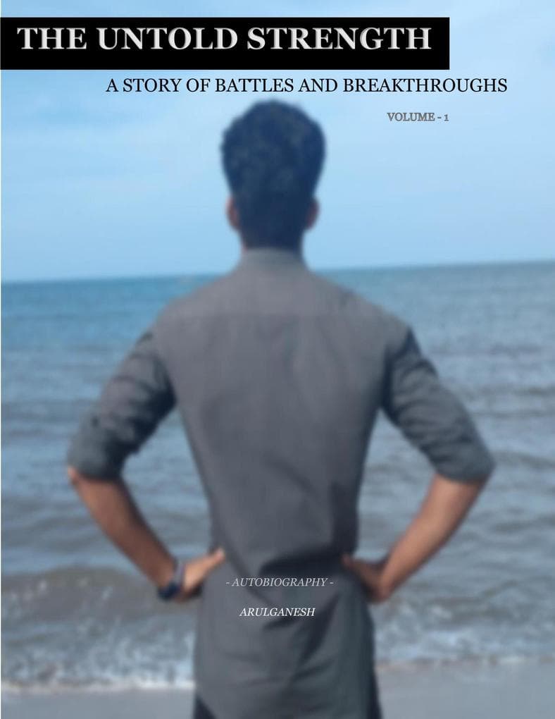 The Untold Strength: A Story of Battles and Breakthroughs (Autobiography, #1)