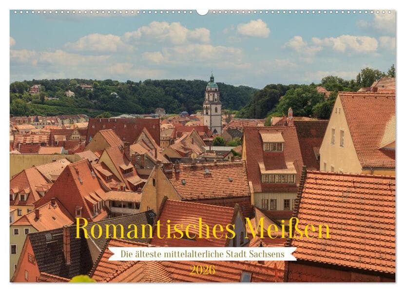 Romantisches Meißen - Die älteste mittelalterliche Stadt Sachsens (Wandkalender 2026 DIN A2 quer), CALVENDO Monatskalender