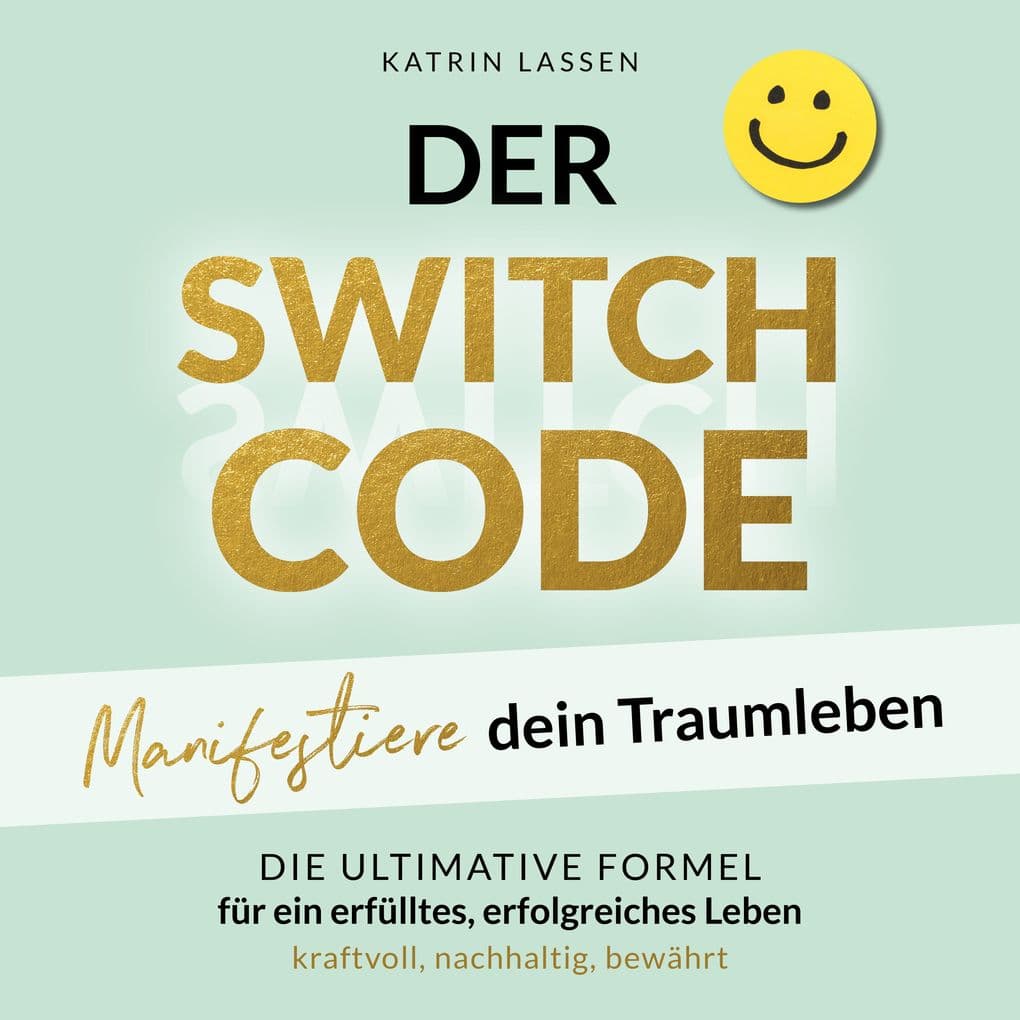 DER SWITCH CODE: Manifestiere dein Traumleben | Die ultimative Formel für ein erfülltes, erfolgreiches Leben - kraftvoll, nachhaltig, bewährt