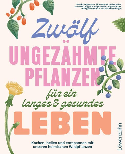Zwölf ungezähmte Pflanzen für ein langes & gesundes Leben