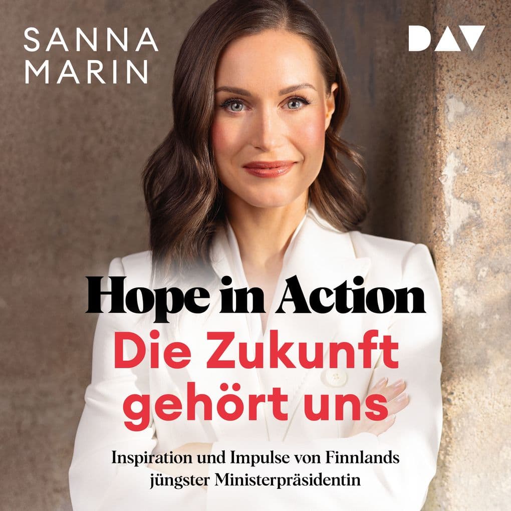 Hope in Action Die Zukunft gehört uns: Inspiration und Impulse von Finnlands jüngster Ministerpräsidentin