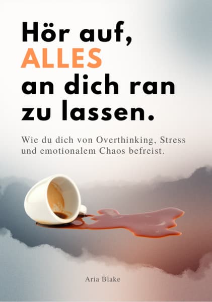 HÖR AUF, ALLES AN DICH RAN ZU LASSEN