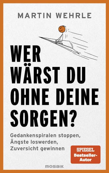 Wer wärst du ohne deine Sorgen?