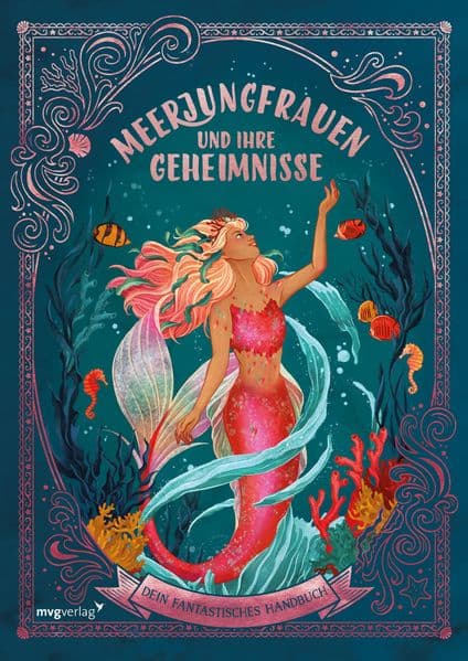 Meerjungfrauen und ihre Geheimnisse: Dein fantastisches Handbuch | Für Fans von Arielle, Nixen und Märchen. Fantasievolle Zeichnungen. Geschenk für Kinder zu Geburtstag, Weihnachten.