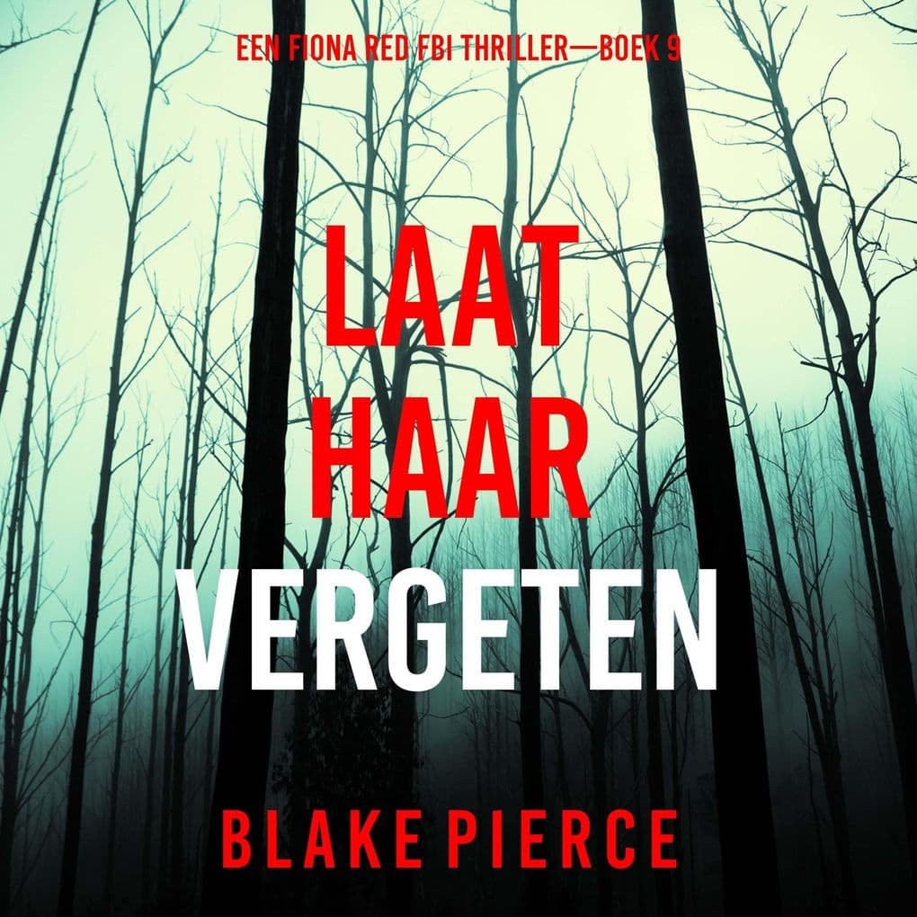 Laat Haar Vergeten (Een Fiona Red FBI ThrillerBoek 9)