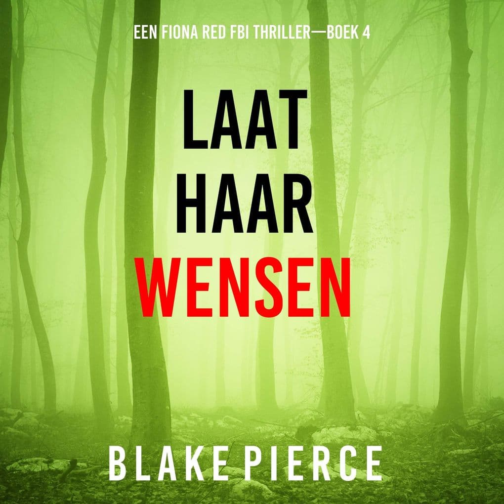 Laat Haar Wensen (Een Fiona Red FBI ThrillerBoek 4)
