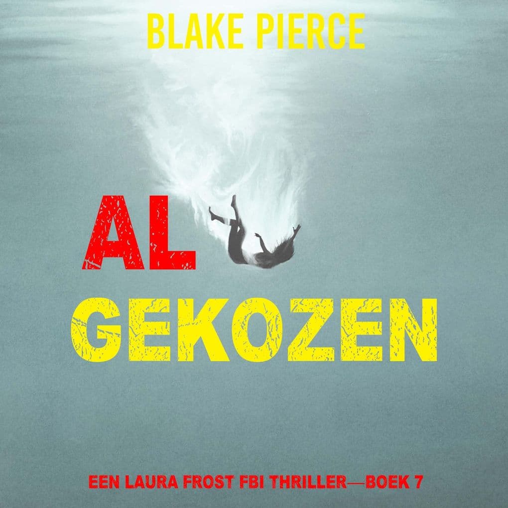 Al Gekozen (Een Laura Frost FBI ThrillerBoek 7)