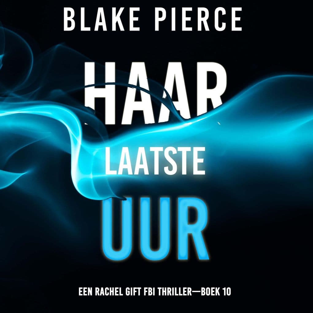 Haar Laatste Uur (Een Rachel Gift FBI ThrillerBoek 10)