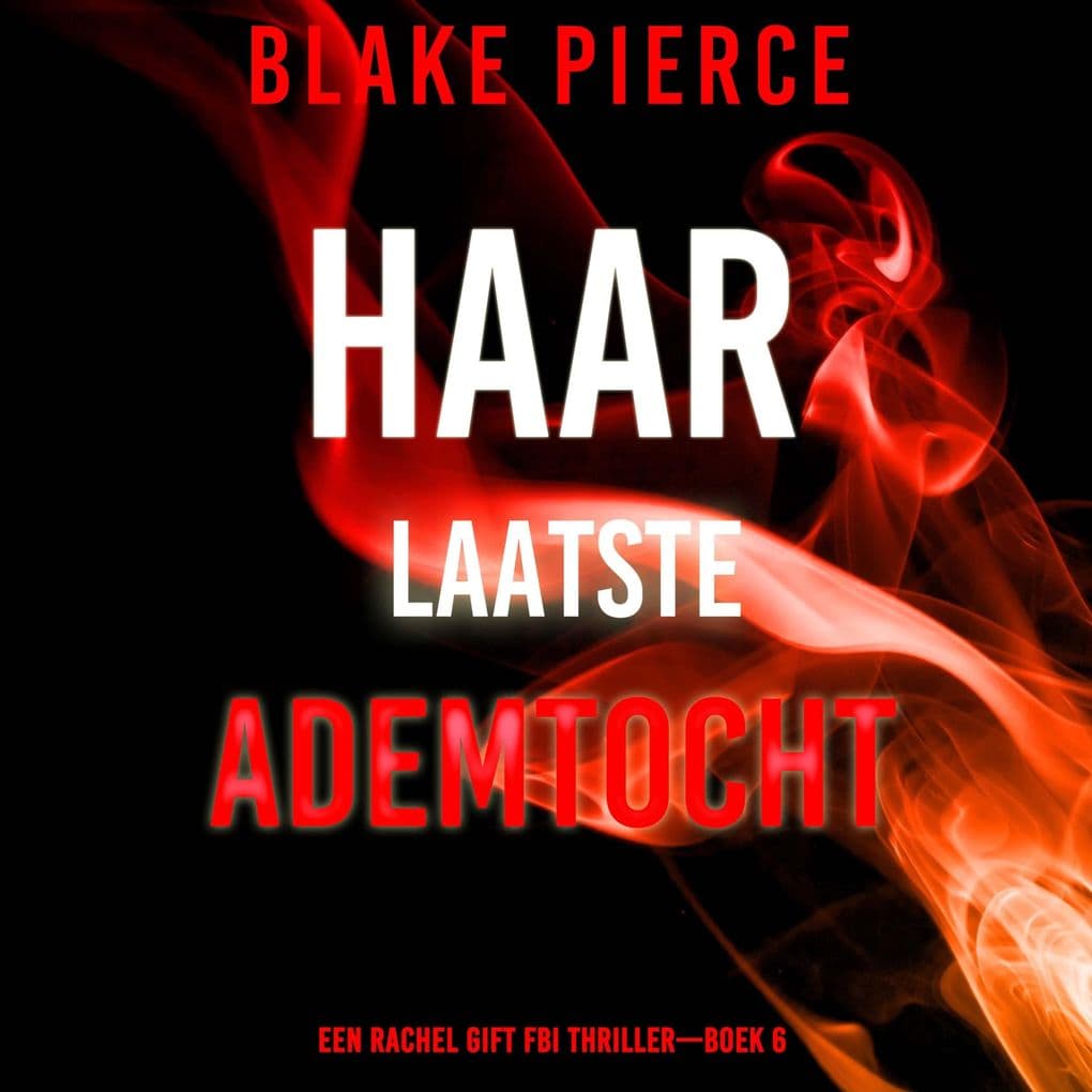 Haar Laatste Ademtocht (Een Rachel Gift FBI ThrillerBoek 6)