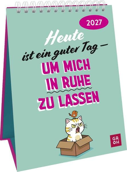 Wochenkalender 2027: Heute ist ein guter Tag - um mich in Ruhe zu lassen