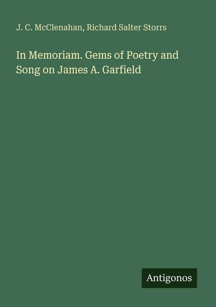 In Memoriam. Gems of Poetry and Song on James A. Garfield
