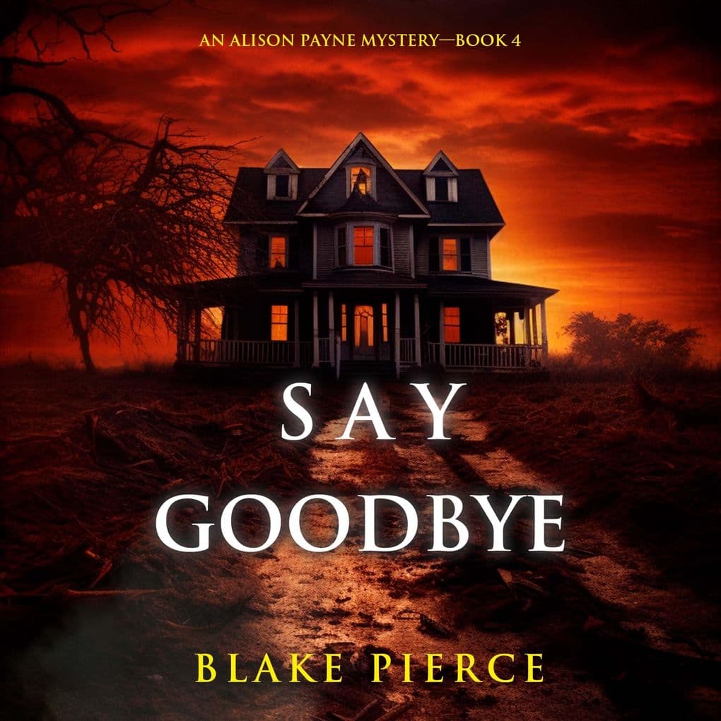 Say Goodbye (An Alison Payne Suspense ThrillerBook Four)