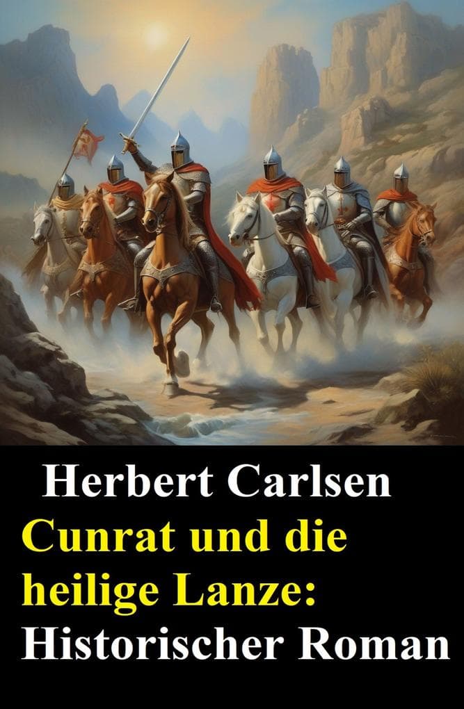 Cunrat und die heilige Lanze: Historischer Roman