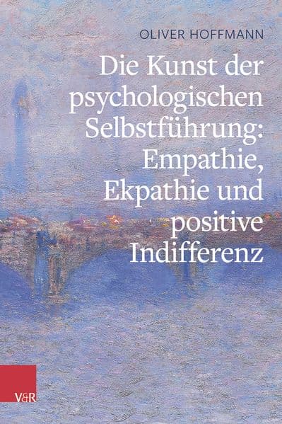 Die Kunst der psychologischen Selbstführung: Empathie, Ekpathie und positive Indifferenz