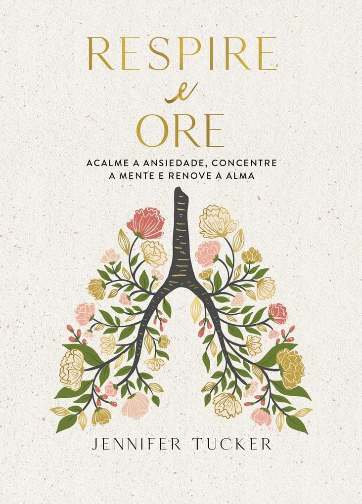 Respire e ore: Acalme a ansiedade, concentre a mente e renove a alma