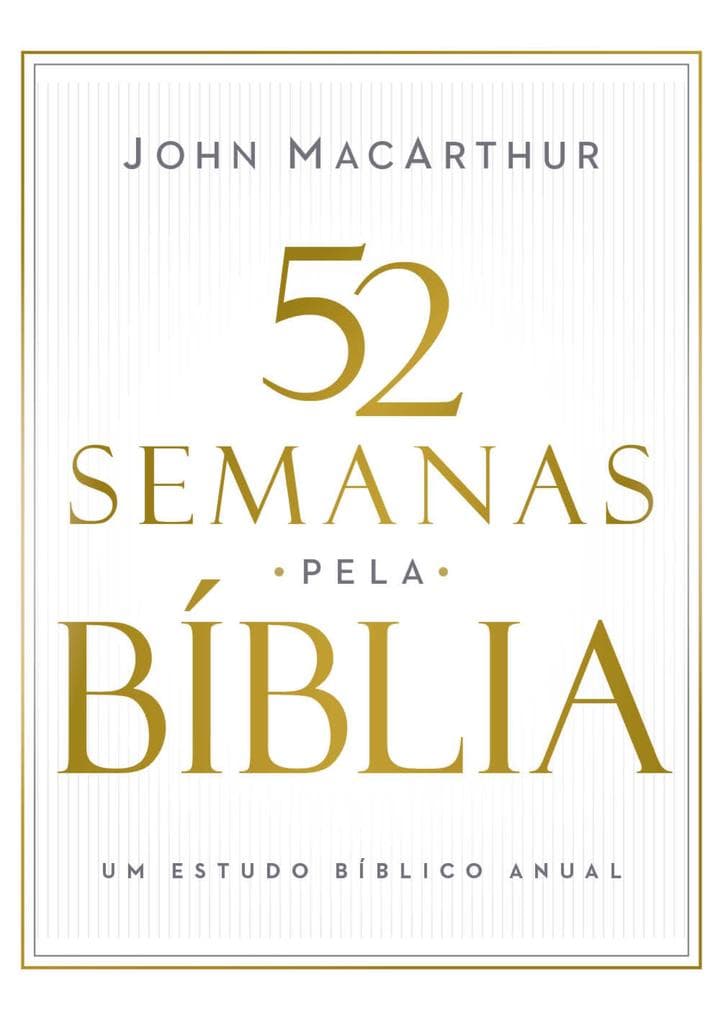 52 semanas pela Bíblia - Estudo bíblico semanal do autor de "Manual bíblico MacArthur"