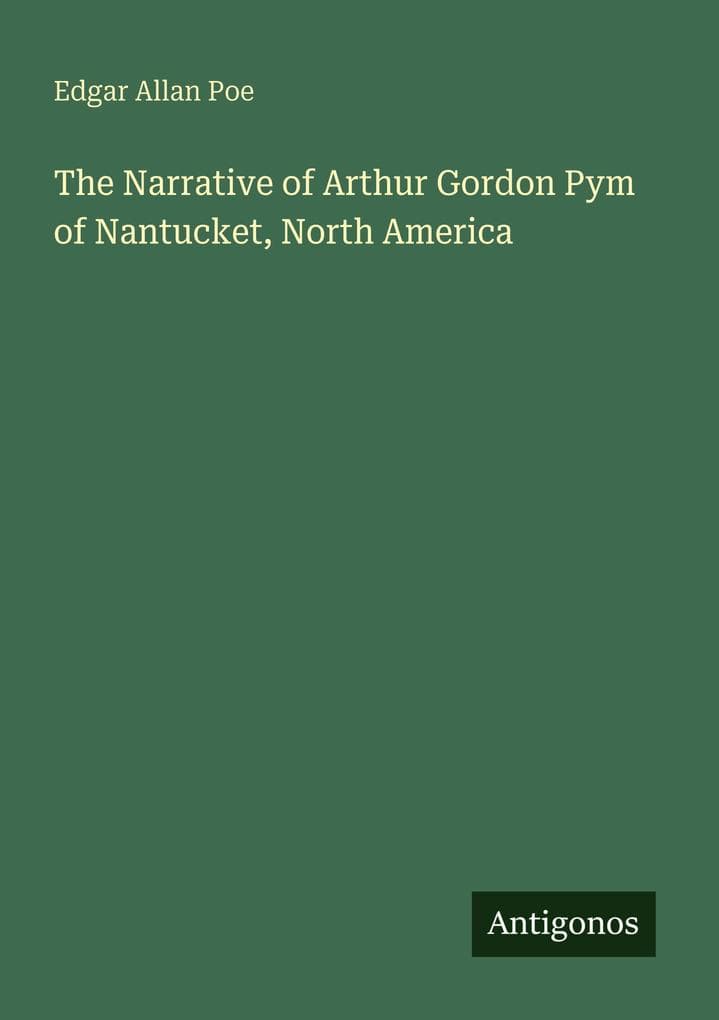 The Narrative of Arthur Gordon Pym of Nantucket, North America