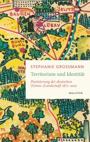 Territorium und Identität: Poetisierung der deutschen (Grenz-)Landschaft 1871-2021