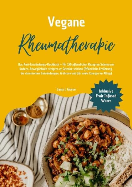 Vegane Rheumatherapie: Das Anti-Entzündungs-Kochbuch - Mit 150 pflanzlichen Rezepten Schmerzen lindern, Beweglichkeit steigern & Gelenke stärken