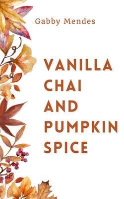 Vanilla Chai and Pumpkin Spice