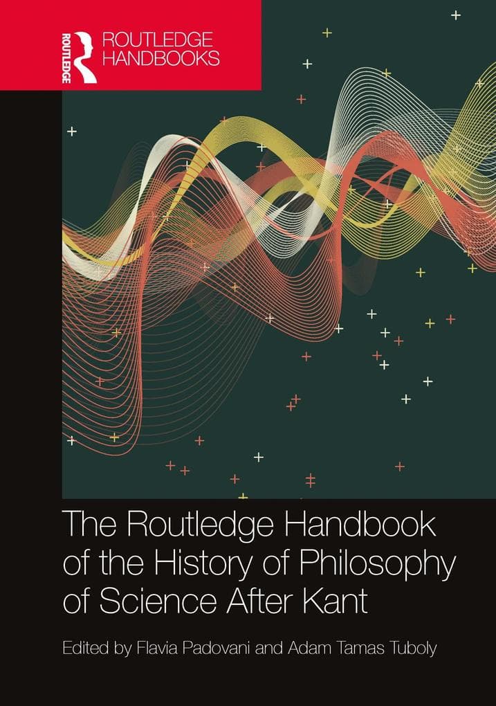 The Routledge Handbook of the History of Philosophy of Science After Kant