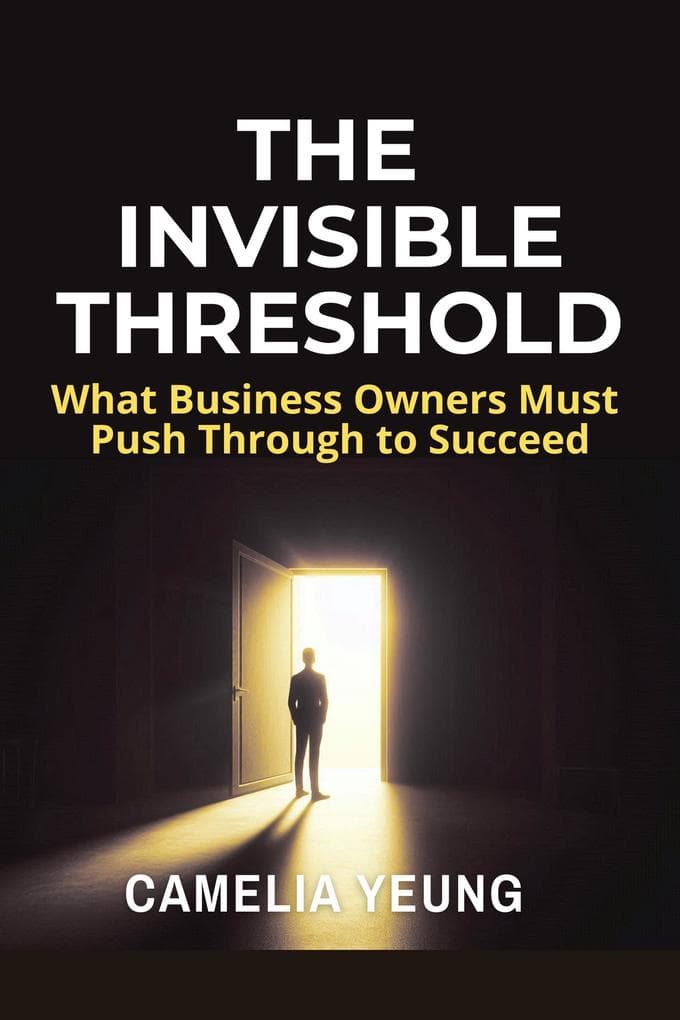 The Invisible Threshold: What Business Owners Must Push Through to Succeed