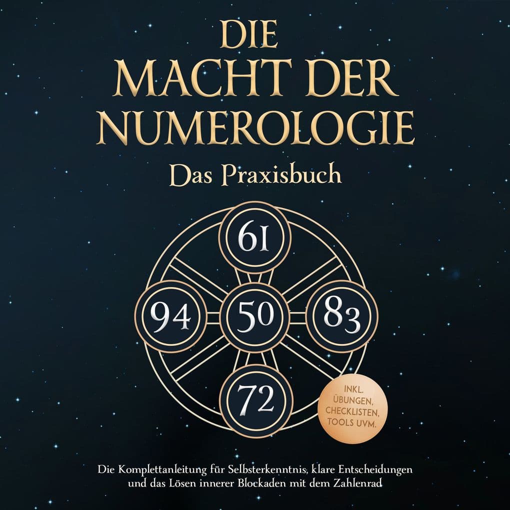 Die Macht der Numerologie - Das Praxisbuch: Die Komplettanleitung für Selbsterkenntnis, klare Entscheidungen und das Lösen innerer Blockaden mit dem Zahlenrad - inkl. Übungen, Checklisten, Tools uvm.