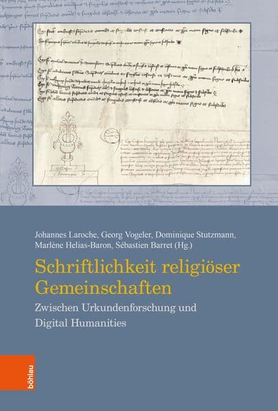 Schriftlichkeit religiöser Gemeinschaften: Zwischen Urkundenforschung und Digital Humanities